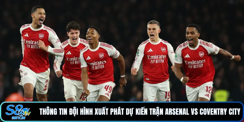 Soi Kèo Arsenal - Coventry City: Nhận Định Tỷ Lệ Hôm Nay 4 Thông tin đội hình xuất phát dự kiến trận Arsenal vs Coventry City